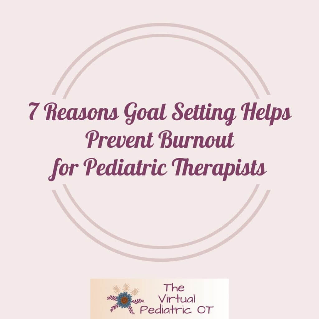 7 Reasons Goal Setting Helps Prevent Burnout for Pediatric Therapists